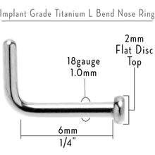 Load image into Gallery viewer, 18G 1/4 ASTM F-136 Implant Grade Titanium 2mm Disc End L Shape Nose Ring