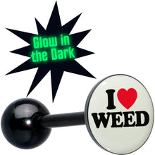 Load image into Gallery viewer, Glow in the Dark Black Anodized I Love Weed Barbell Tongue Ring by Onyx O