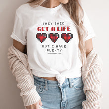 Load image into Gallery viewer, They Said Get A Life But I Have Plenty White Tee Shirt