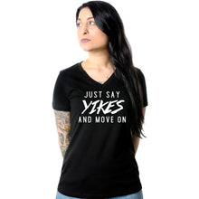 Load image into Gallery viewer, Just Say Yikes and Move On V-Neck Tee Shirt