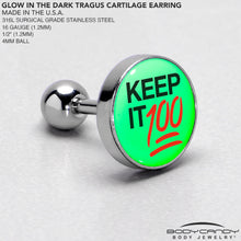 Load image into Gallery viewer, 16G 1/4 Glow in the Dark Keep it 100 Tragus Cartilage Earring by Onyx O
