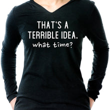 Load image into Gallery viewer, THAT'S A TERRIBLE IDEA. what time? Black Tapered Long Sleeve Hoodie
