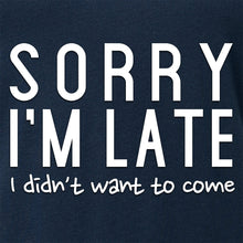Load image into Gallery viewer, Sorry I'm Late, I Didn't Want To Come Tapered V-Neck Tee Shirt
