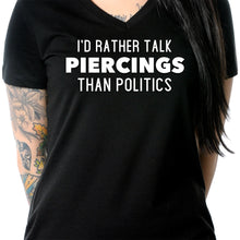 Load image into Gallery viewer, I'd Rather Talk Piercings than Politics Tapered V-Neck Tee Shirt
