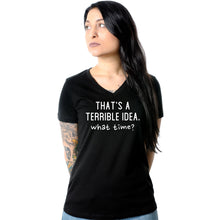 Load image into Gallery viewer, THAT'S A TERRIBLE IDEA. what time? Black Tapered V-Neck Tee Shirt
